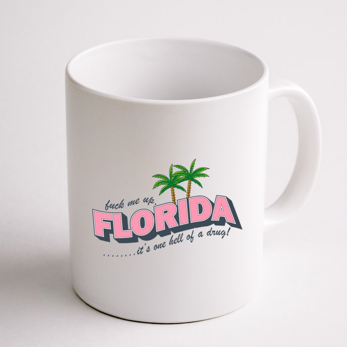 Fuck Me Up Florida Its One Hell Of A Drug Ttpd Mug