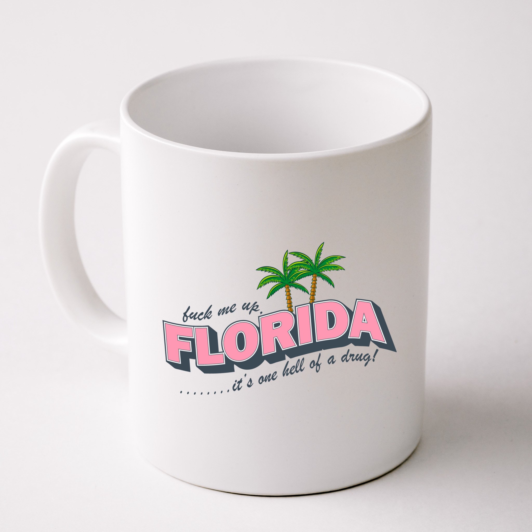 Fuck Me Up Florida Its One Hell Of A Drug Ttpd Mug