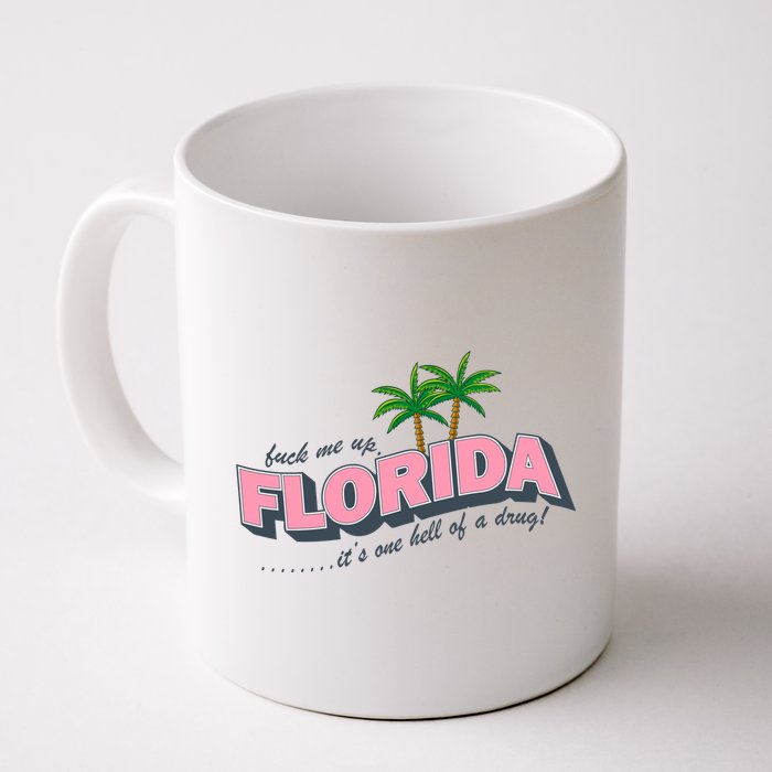 Fuck Me Up Florida Its One Hell Of A Drug Ttpd Mug