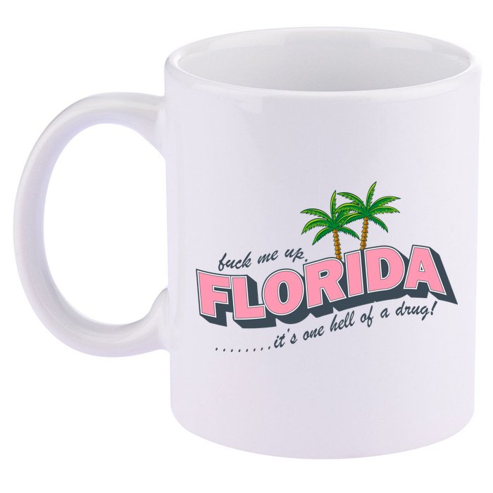 Fuck Me Up Florida Its One Hell Of A Drug Ttpd 11oz C Handle Ceramic Mug