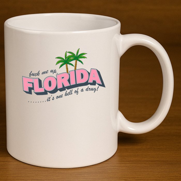 Fuck Me Up Florida Its One Hell Of A Drug Ttpd 11oz C Handle Ceramic Mug