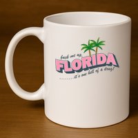 Fuck Me Up Florida Its One Hell Of A Drug Ttpd 11oz C Handle Ceramic Mug