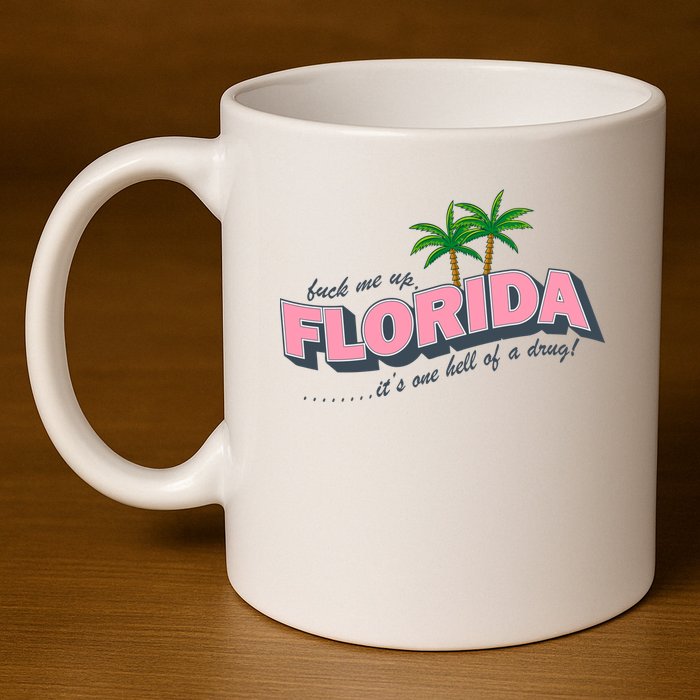 Fuck Me Up Florida Its One Hell Of A Drug Ttpd 11oz C Handle Ceramic Mug