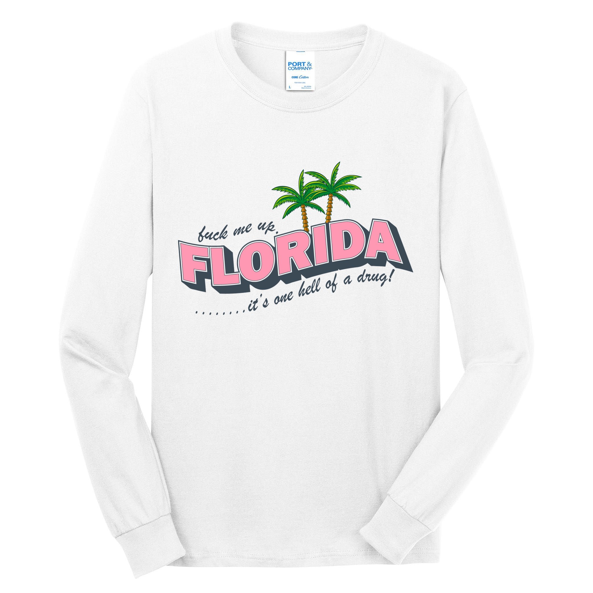 Fuck Me Up Florida Its One Hell Of A Drug Ttpd Tall Long Sleeve T-Shirt
