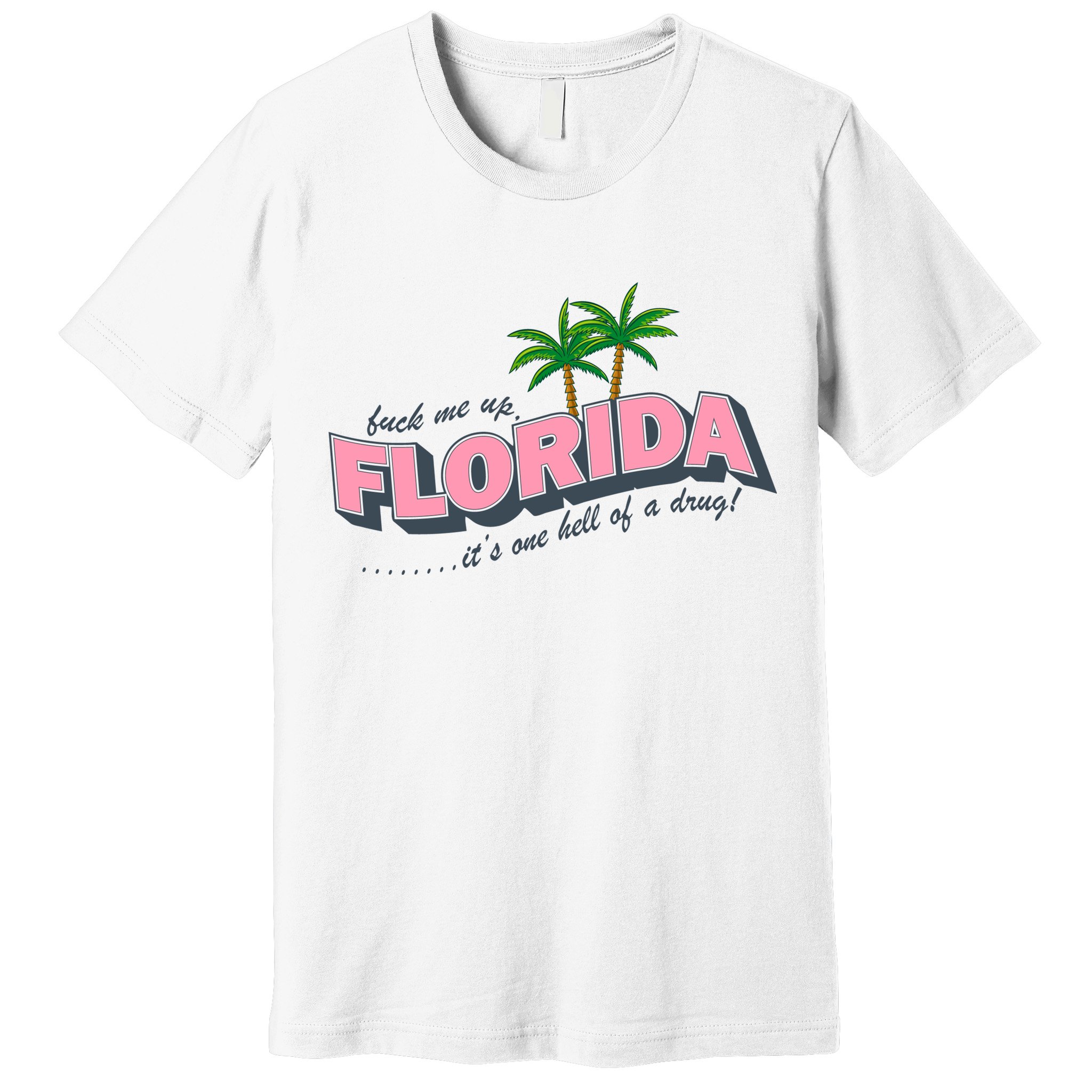 Fuck Me Up Florida Its One Hell Of A Drug Ttpd Premium T-Shirt