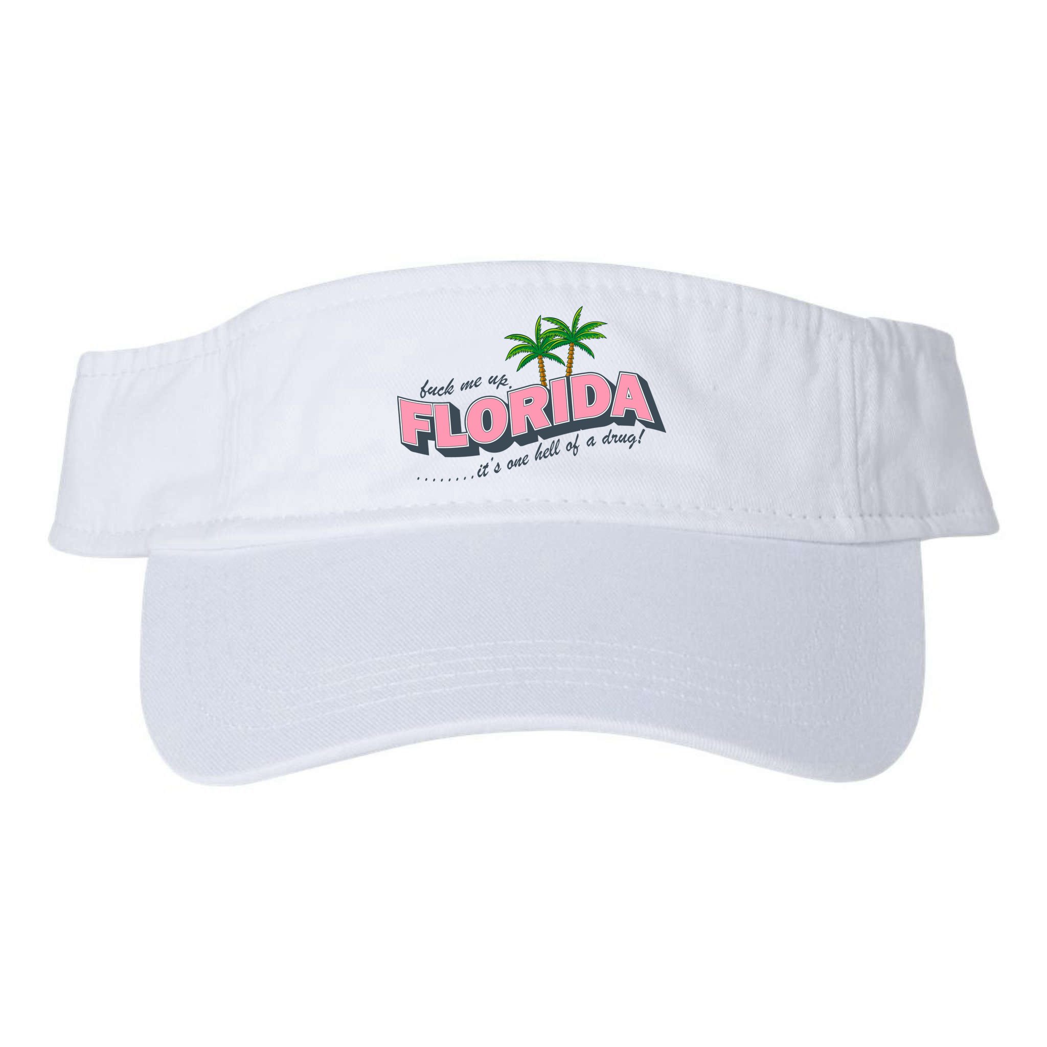 Fuck Me Up Florida Its One Hell Of A Drug Ttpd Visor
