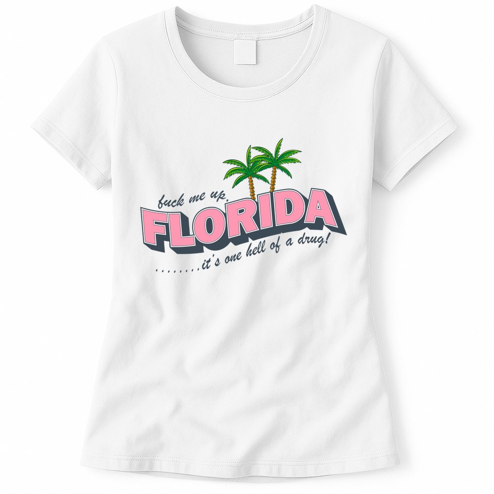 Fuck Me Up Florida Its One Hell Of A Drug Ttpd Womens T-Shirt