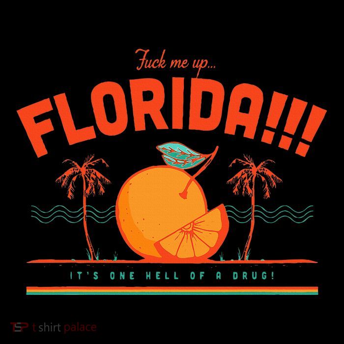 Fuck Me Up Florida ItS One Hell Of A Drug T-Shirt