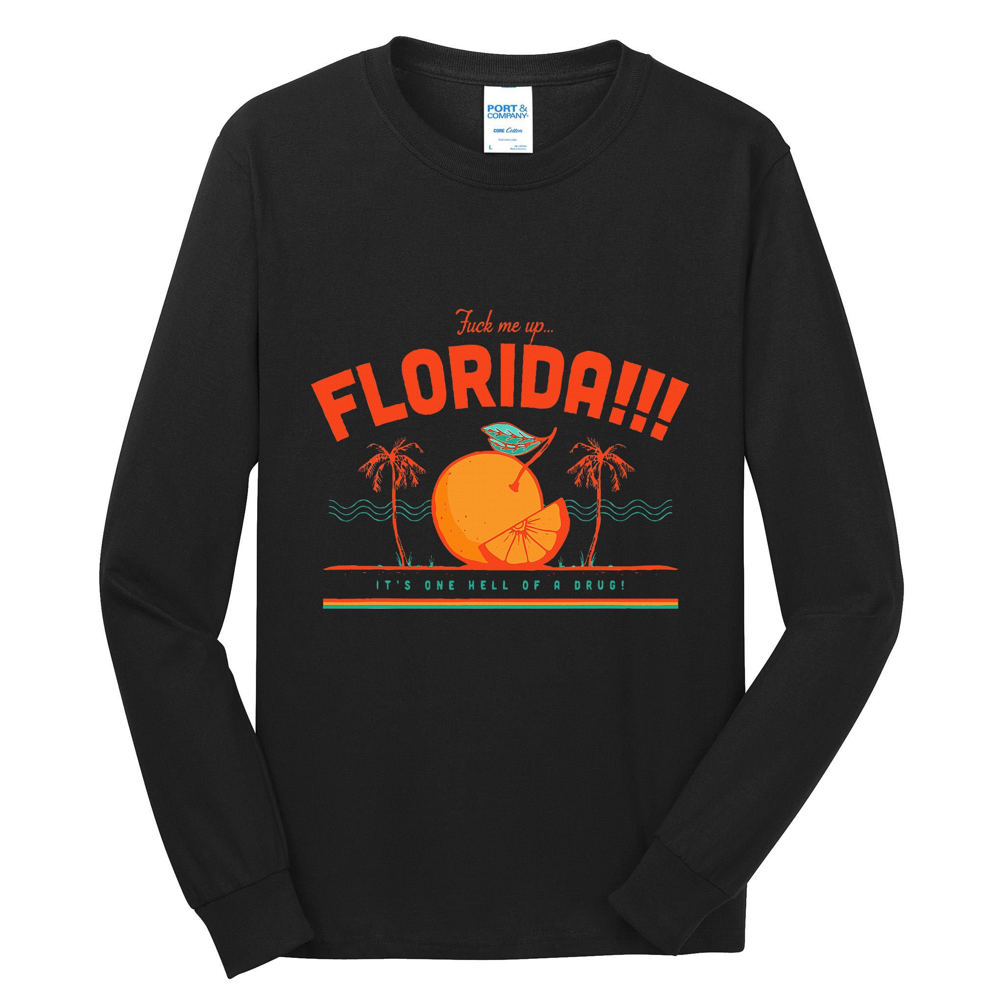 Fuck Me Up Florida ItS One Hell Of A Drug Tall Long Sleeve T-Shirt