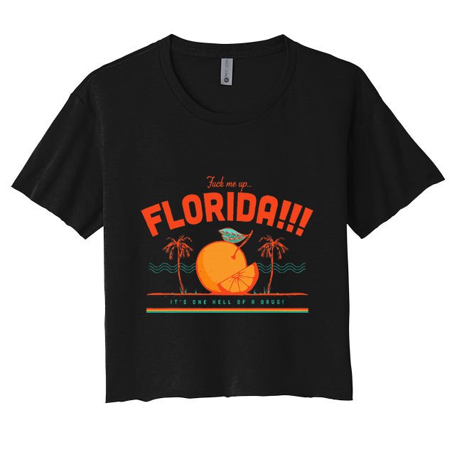 Fuck Me Up Florida ItS One Hell Of A Drug Crop Top