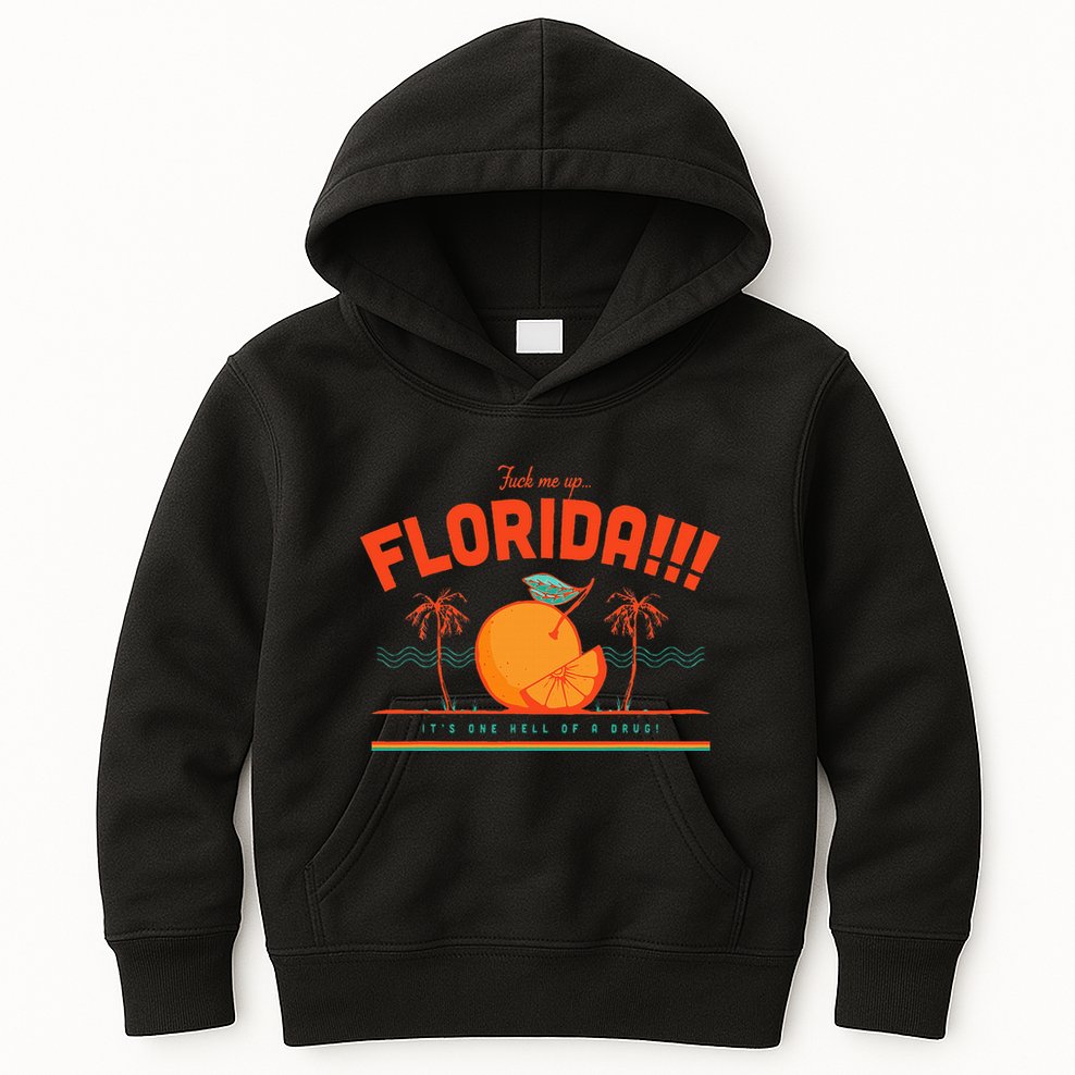 Fuck Me Up Florida ItS One Hell Of A Drug Kids Hoodie