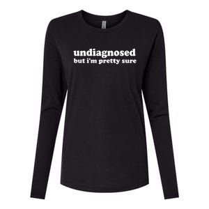 Funny Meme Undiagnosed But IM Pretty Sure Joke Womens Cotton Relaxed Long Sleeve T-Shirt