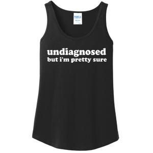 Funny Meme Undiagnosed But IM Pretty Sure Joke Ladies Essential Tank