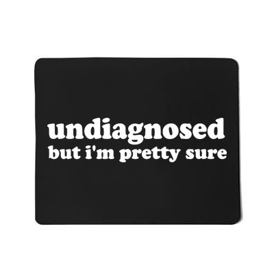 Funny Meme Undiagnosed But IM Pretty Sure Joke Mousepad