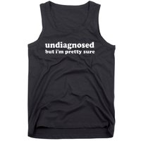 Funny Meme Undiagnosed But IM Pretty Sure Joke Tank Top