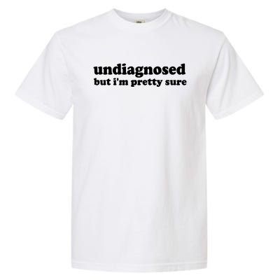 Funny Meme Undiagnosed But IM Pretty Sure Joke Garment-Dyed Heavyweight T-Shirt