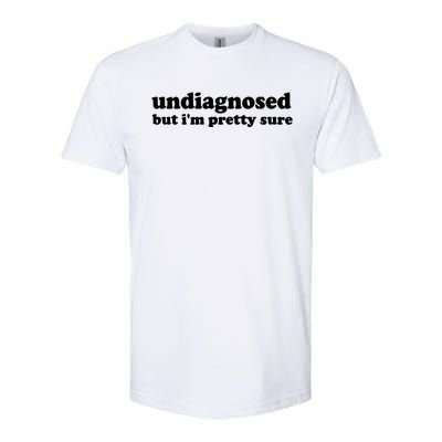 Funny Meme Undiagnosed But IM Pretty Sure Joke Softstyle CVC T-Shirt