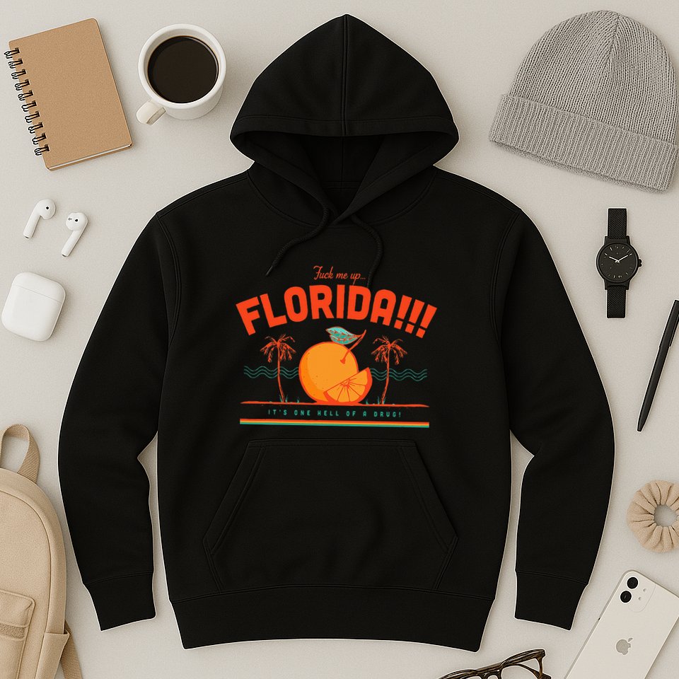Fuck Me Up Florida ItS One Hell Of A Drug Hoodie