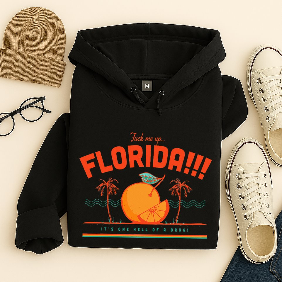 Fuck Me Up Florida ItS One Hell Of A Drug Hoodie