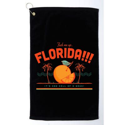 Fuck Me Up Florida ItS One Hell Of A Drug Golf Towel