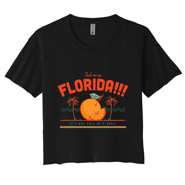 Fuck Me Up Florida ItS One Hell Of A Drug Crop Top