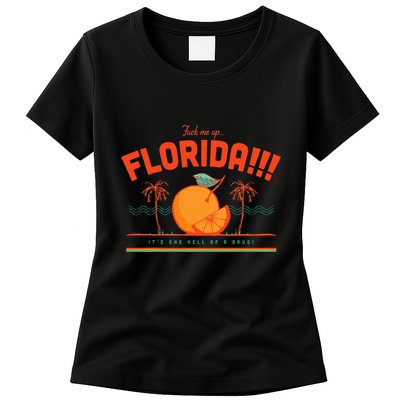 Fuck Me Up Florida ItS One Hell Of A Drug Womens T-Shirt