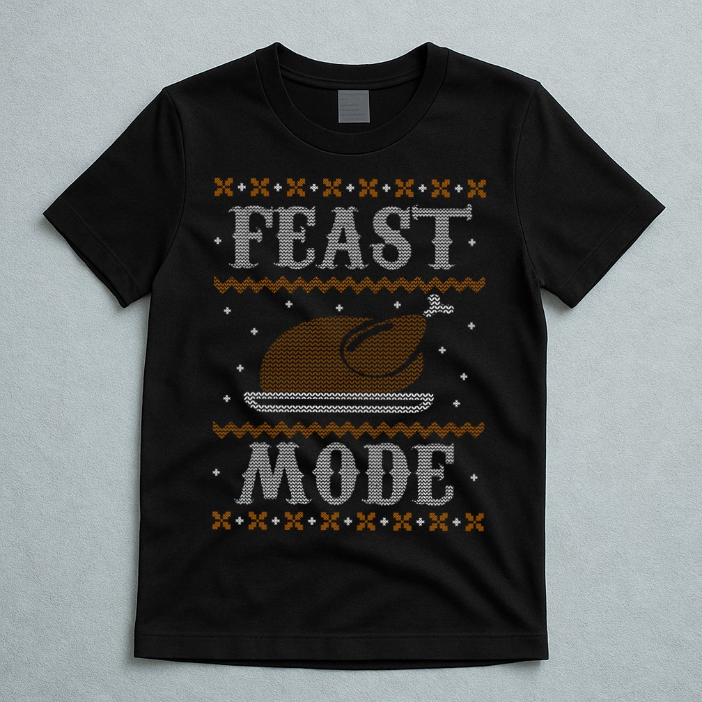 Feast Mode Ugly Sweater Thanksgiving Dinner T-Shirt