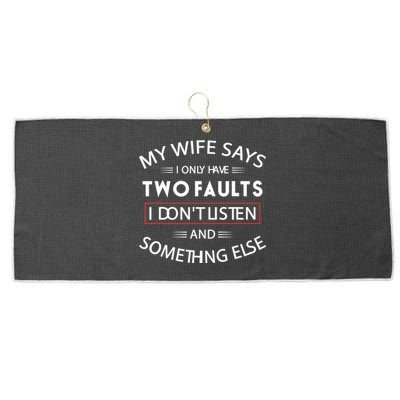 Funny My Wife Says I Only Have Two Faults I Don't Listen Large Microfiber Waffle Golf Towel