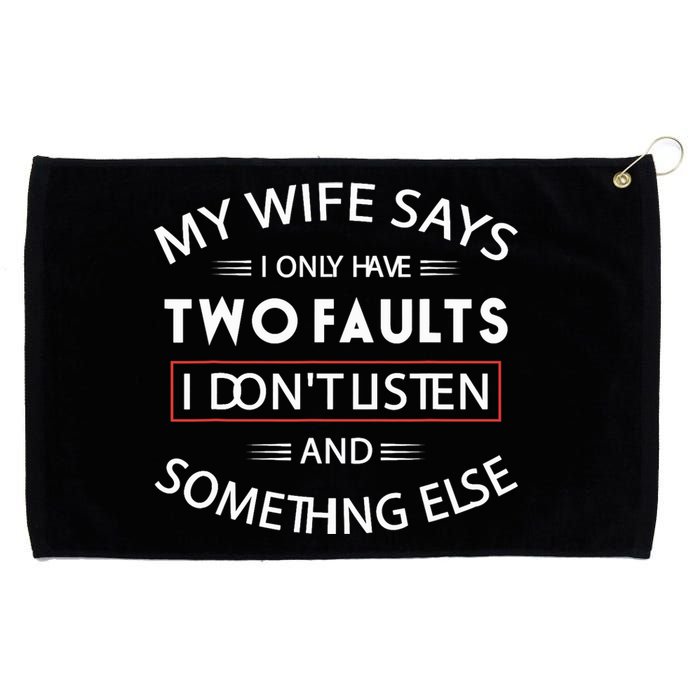 Funny My Wife Says I Only Have Two Faults I Don't Listen Grommeted Golf Towel