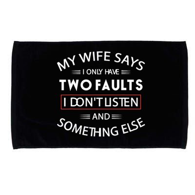 Funny My Wife Says I Only Have Two Faults I Don't Listen Microfiber Hand Towel