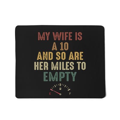 Funny My Wife Is A 10 And So Are Her Miles To Empty Mousepad