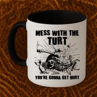Funny Mess With The Turt You're Gonna Get Hurt Battle Turtle Mug