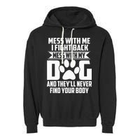 Funny Mess With My Dog Theyll Never Find Your Body Garment-Dyed Fleece Hoodie