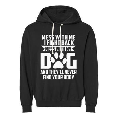 Funny Mess With My Dog Theyll Never Find Your Body Garment-Dyed Fleece Hoodie