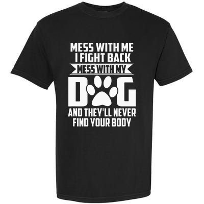 Funny Mess With My Dog Theyll Never Find Your Body Garment-Dyed Heavyweight T-Shirt