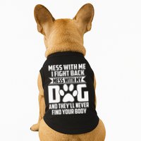 Funny Mess With My Dog Theyll Never Find Your Body Doggie Tank