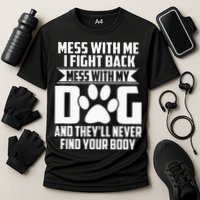 Funny Mess With My Dog Theyll Never Find Your Body Performance Shirt