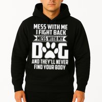 Funny Mess With My Dog Theyll Never Find Your Body Hoodie