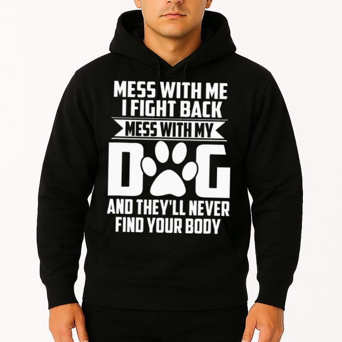Funny Mess With My Dog Theyll Never Find Your Body Hoodie