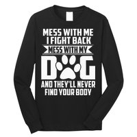 Funny Mess With My Dog Theyll Never Find Your Body Long Sleeve Shirt