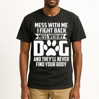 Funny Mess With My Dog Theyll Never Find Your Body Tall T-Shirt