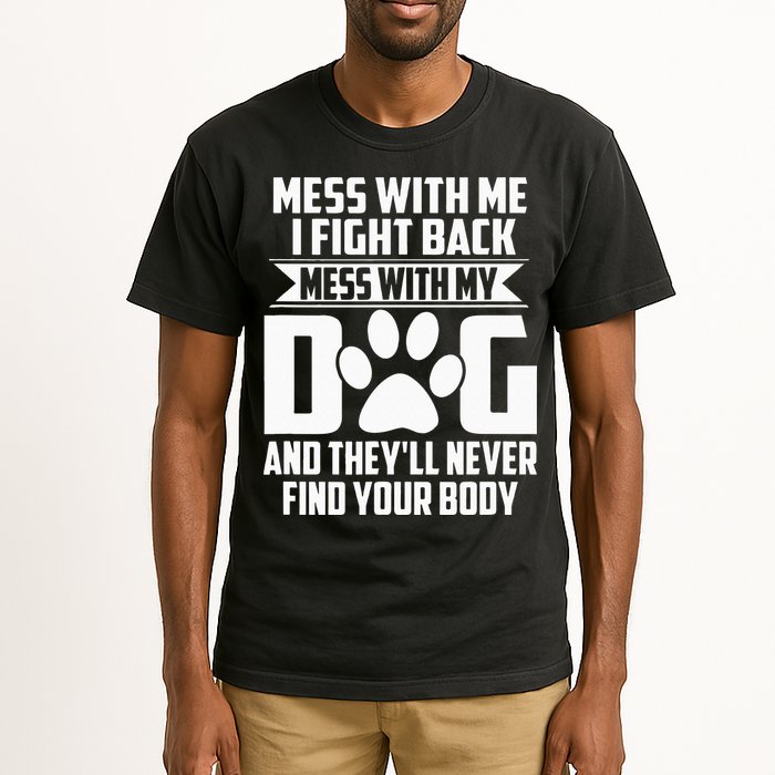 Funny Mess With My Dog Theyll Never Find Your Body Tall T-Shirt