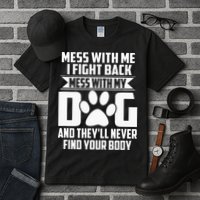 Funny Mess With My Dog Theyll Never Find Your Body Tall T-Shirt