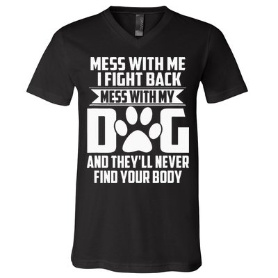 Funny Mess With My Dog Theyll Never Find Your Body V-Neck T-Shirt