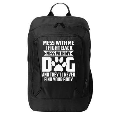 Funny Mess With My Dog Theyll Never Find Your Body City Backpack
