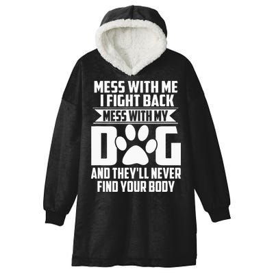 Funny Mess With My Dog Theyll Never Find Your Body Hooded Wearable Blanket