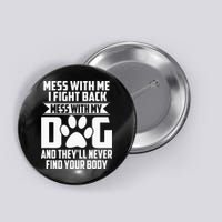 Funny Mess With My Dog Theyll Never Find Your Body Button