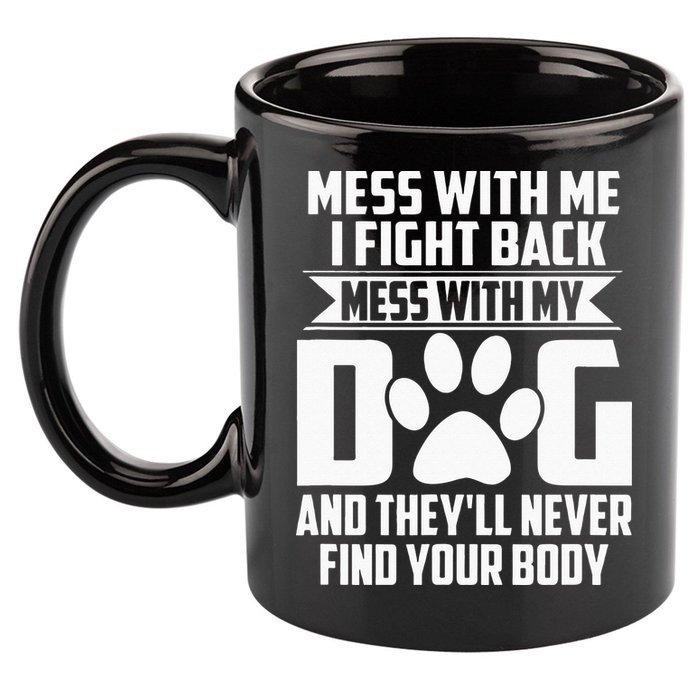 Funny Mess With My Dog Theyll Never Find Your Body 11oz C Handle Ceramic Mug