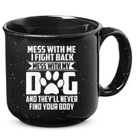 Funny Mess With My Dog Theyll Never Find Your Body 15oz Campfire Ceramic Mug