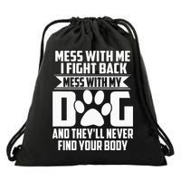 Funny Mess With My Dog Theyll Never Find Your Body Drawstring Bag
